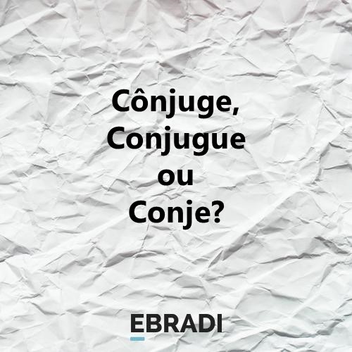 Cônjuge, Conjugue ou Conje?