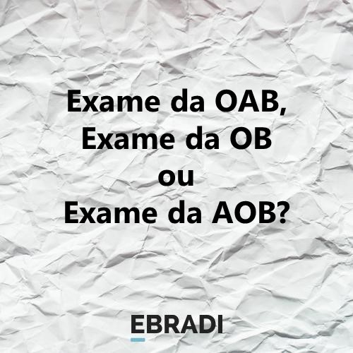 Exame da OAB, Exame da OB ou Exame da AOB?