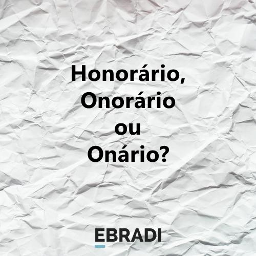 Honorário, Onorário ou Onário?