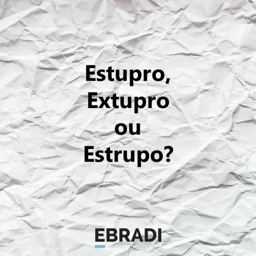 Estupro, Extupro ou Estrupo?