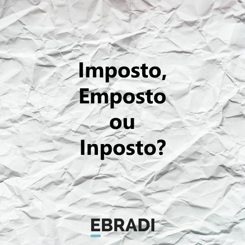 Imposto, Emposto ou Inposto?