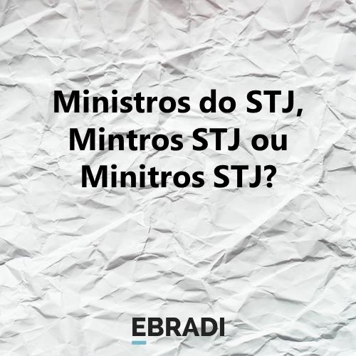 Ministros do STJ, Mintros STJ ou Minitros STJ?