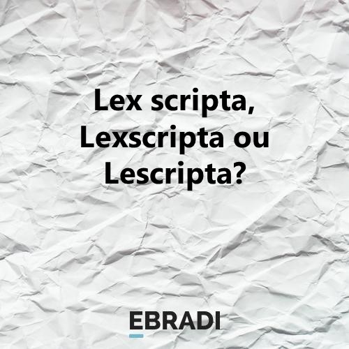 Lex scripta, Lexscripta ou Lescripta?