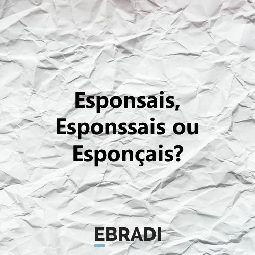 Esponsais, Esponssais ou Esponçais?