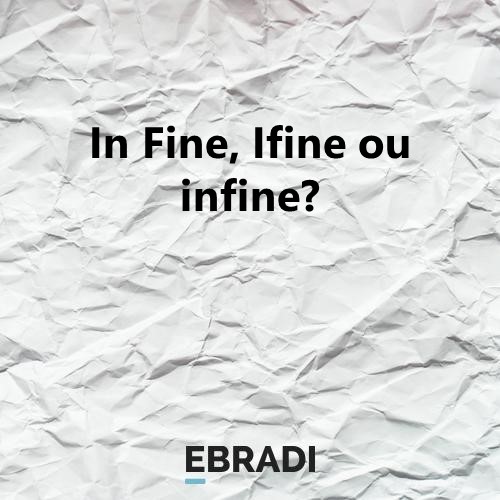 In Fine, Ifine ou infine?