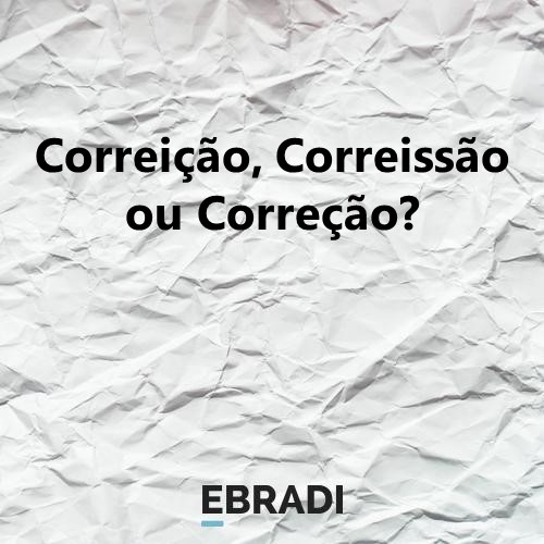 Correição, Correissão ou Correção?