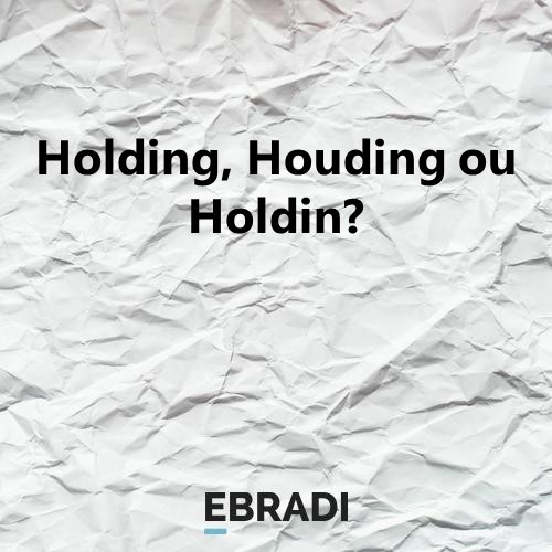 Holding, Houding ou Holdin?