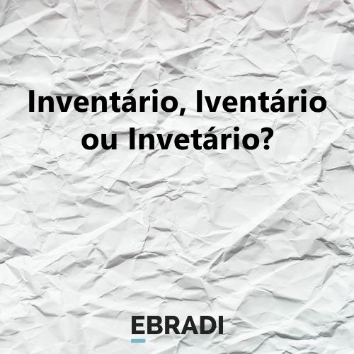 Inventário, Iventário ou Invetário?