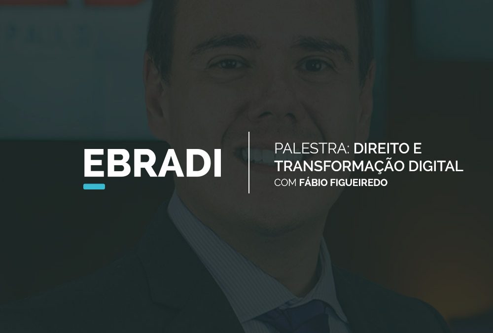 Fábio Figueiredo, CEO da EBRADI, irá palestrar sobre Direito e Transformação Digital na OAB/SP