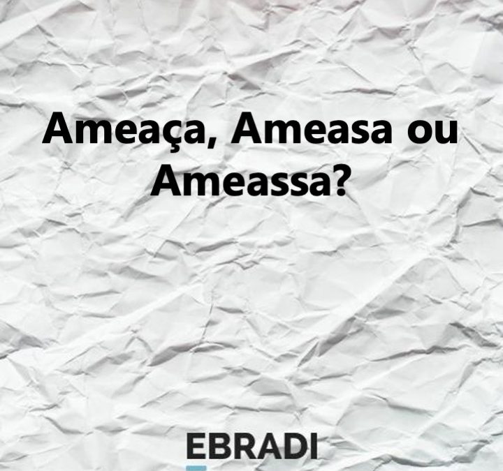 Ameaça, Ameasa ou Ameassa?