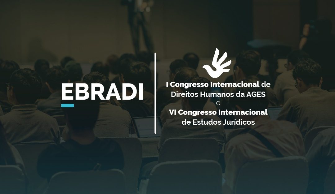 EBRADI apoia o I Congresso Internacional de Direitos Humanos da AGES e o VI Congresso Internacional de Estudos Jurídicos