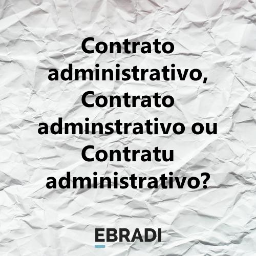 Contrato administrativo, Contrato adminstrativo ou Contratu administrativo?