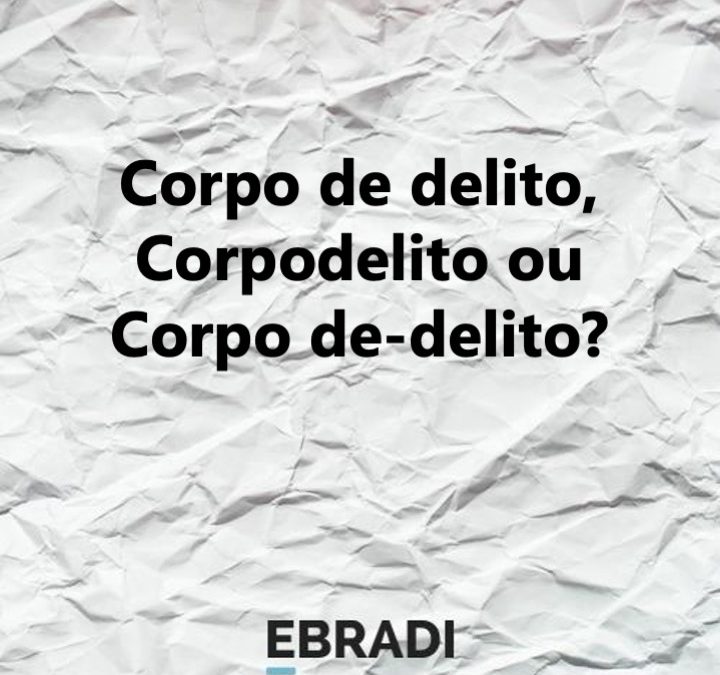 Corpo de delito, Corpodelito ou Corpo de-delito?