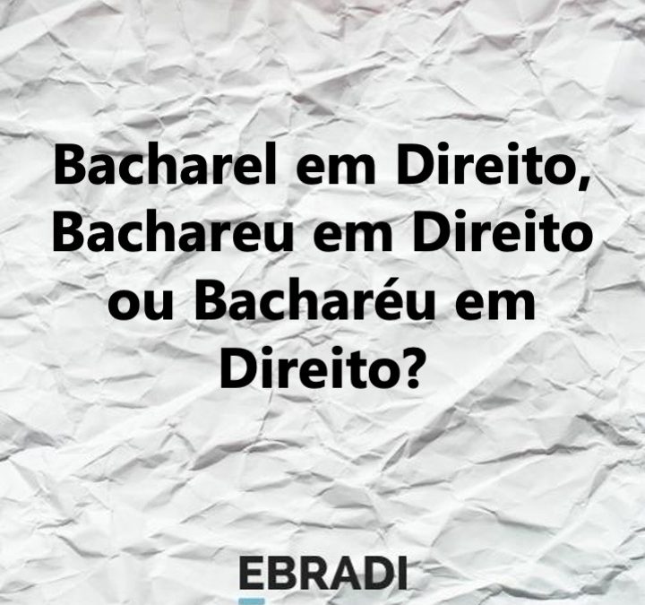 Bacharel em Direito, Bachareu em Direito ou Bacharéu em Direito?