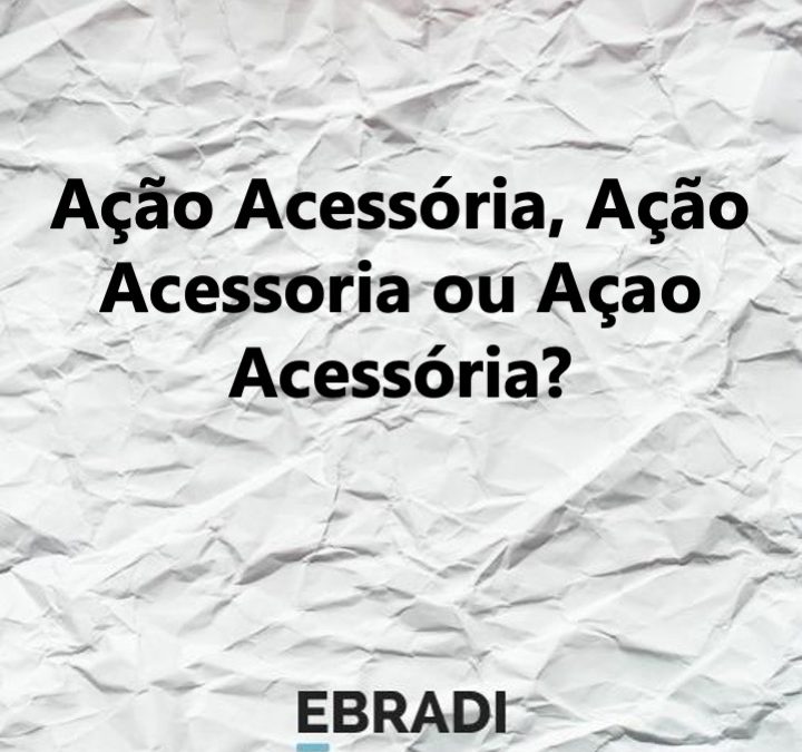 Ação Acessória, Ação Acessoria ou Açao Acessória?