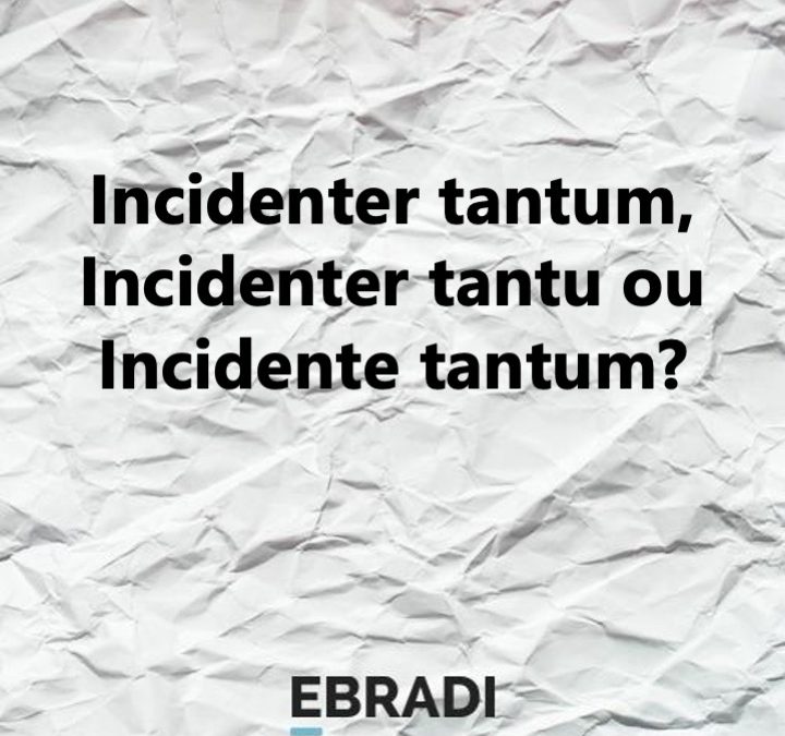 Incidenter tantum, Incidenter tantu ou Incidente tantum?