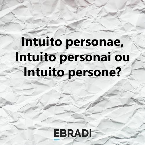 Intuito personae, Intuito personai ou Intuito persone?